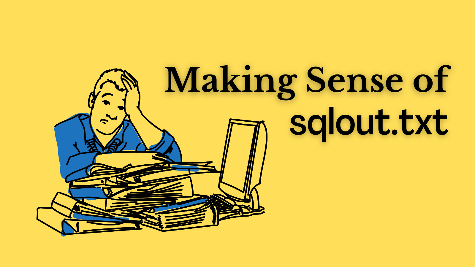 Making Sense of SQLOUT.TXT