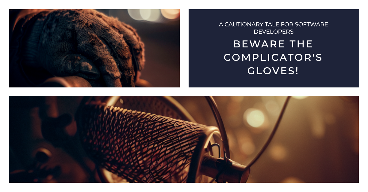 The Complicator's Gloves: A Cautionary Tale for Software Developers